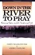 Down in the River to Pray: Revisioning Baptism as God's Transforming Work