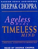 Ageless Body, Timeless Mind: With Songs Written and Performed by George Harrison: A Practical Alternative to Growing Old