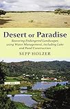 Desert or paradise : restoring endangered landscapes using water management, including lake and pond construction