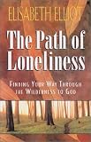 The Path of Loneliness: Finding Your Way Through the Wilderness to God (156955255X) by Elliot, Elisabeth