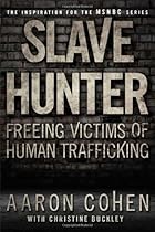 Slave Hunter: Freeing Victims of Human Trafficking