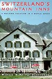 Switzerlands Mountain Inns: A Walking Vacation in a World Apart