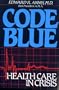 Code Blue: Health Care In Crisis