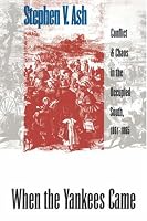 When the Yankees Came: Conflict and Chaos in the Occupied South, 1861-1865 (Civil War America)