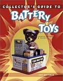 Collector's Guide to Battery Toys: --Batteries Not Included : Identification & Values (Collector's Guide to Battery Toys)