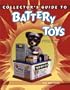 Collector's Guide to Battery Toys: --Batteries Not Included : Identification & Values