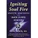 Igniting Soul Fire: Spiritual Dimensions of the Bach Flower Remedies