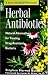 Herbal Antibiotics: Natural Alternatives for Treating Drug-Resistant Bacteria (Storey Medicinal Herb Guide)
