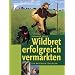 Wildbret erfolgreich vermarkten: Ein Ratgeber f�r J�ger