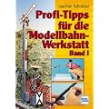 Profi-Tipps f�r die Modellbahn-Werkstatt. Band 1.