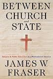 Between Church and State: Religion and Public Education in a Multicultural America