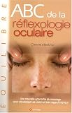 ABC de la R�flexologie oculaire : Une nouvelle approche du massage pour d�velopper sa vision et son regard int�rieur