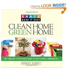 Knack Clean Home, Green Home: The Complete Illustrated Guide to Eco-Friendly Homekeeping (Knack: Make It easy)