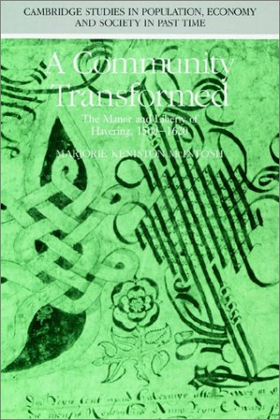 A Community Transformed: The Manor and Liberty of Havering-atte-Bower 1500-1620 (Cambridge Studies in Population, Economy & Society in Past Time) ... Population, Economy and Society in Past Time)