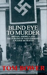 Image of Blind Eye to Murder - Britain, America and the Purging of Nazi Germany - A Pledge Betrayed