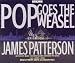 Pop Goes the Weasel by James Patterson