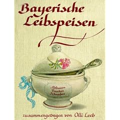 Bayerische Leibspeisen: Altbaiern, Franken, Schwaben