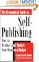 The Economical Guide to Self-Publishing: How to Produce and Market Your Book on a Budget