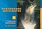 Northwoods Whitewater: A Paddlers Guide to Whitewater of Minnesota, Wisconsin, Ontario, and Michigan