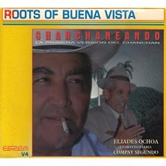 Chanchaneando Roots of Buena Vista by  Eliades Ochoa 