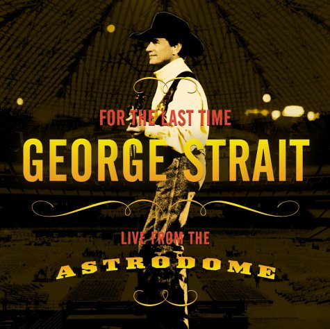 CD-Charts  Music : George Strait - For the Last Time (Live from the Astrodome)