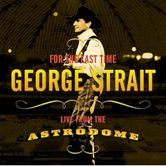 George Strait - For The Last Time: Live From The Astrodome
