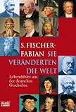 Sie ver&auml;nderten die Welt: Lebensbilder aus der deutschen Geschichte - S. Fischer-Fabian