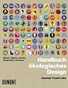 Handbuch ökologisches Design. Möbel, Objekte, Geräte, Materialien, Adressen