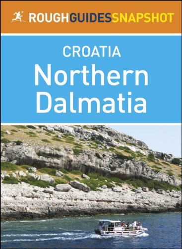 Northern Dalmatia Rough Guides Snapshot Croatia (includes Zadar, Nin, the Zadar archipelago, Murter, the Kornati islands, Šibenik and Krka National Park) (Rough Guide to...)