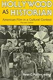 Hollywood As Historian: American Film in a Cultural Context