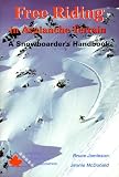 Free Riding in Avalanche Terrain: A Snowboarder's Handbook