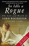 So Idle a Rogue: The Life and Death of Lord Rochester