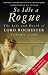 So Idle a Rogue: The Life and Death of Lord Rochester