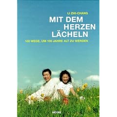 Mit dem Herzen l�cheln. 100 Wege, um 100 Jahre alt zu werden.