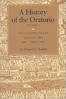 A History of the Oratorio: Vol. 1: The Oratorio in the Baroque Era: Italy, Vienna, Paris (History of the Oratorio)