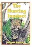 The Hunting Instinct: Safari Chronicles on Hunting, Game Conservation, and Management in the Republic of South Africa and Namibia: 1990-1998