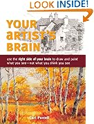 Your Artist's Brain: Use the right side of your brain to draw and paint what you see - not what you think you see