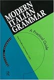 Modern Italian Grammar: Practical Guide to Grammar and Usage (Routledge Modern Grammars)