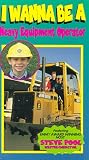 I Wanna Be a Heavy Equipment Operator