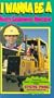 I Wanna Be a Heavy Equipment Operator [VHS]