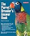 Parrot Breeder's Answer Book, The