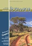 Reisen in Botswana: Botswana komplett: Mit allen Nationalparks, interessanten Allradstrecken und wertvollen GPS-Daten. Ein Reisebegleiter f�r Natur und Abenteuer
