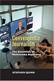 Convergent Journalism: The Fundamentals of Multimedia Reporting