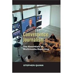 Convergent Journalism: The Fundamentals of Multimedia Reporting