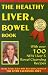 The Healthy Liver & Bowel Book