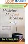 Medicine, Mind and Meaning: A Psychiatrist's Guide to Treating the Body, Mind and Spirit (Foundation of the in One Series)