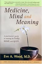 Medicine, Mind and Meaning: A Psychiatrist's Guide to Treating the Body, Mind and Spirit (Foundation of the in One Series)