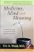 Medicine, Mind and Meaning: A Psychiatrist's Guide to Treating the Body, Mind and Spirit (Foundation of the in One Series)