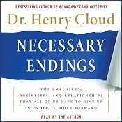 Necessary Endings: The Employees, Businesses, and Relationships That All of Us Have to Give Up in Order to Move Forward | [Henry Cloud]