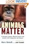 Animals Matter: A Biologist Explains Why We Should Treat Animals with Compassion and Respect